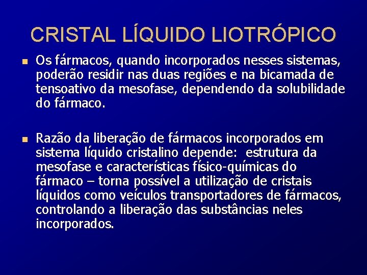 CRISTAL LÍQUIDO LIOTRÓPICO n n Os fármacos, quando incorporados nesses sistemas, poderão residir nas