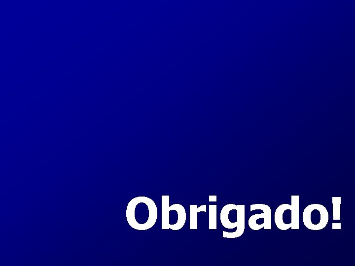 Obrigado! 