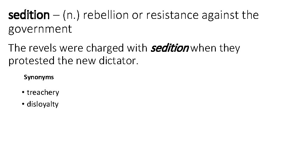 sedition – (n. ) rebellion or resistance against the government The revels were charged