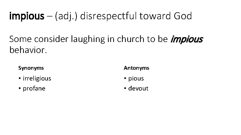 impious – (adj. ) disrespectful toward God Some consider laughing in church to be