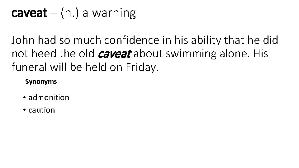 caveat – (n. ) a warning John had so much confidence in his ability