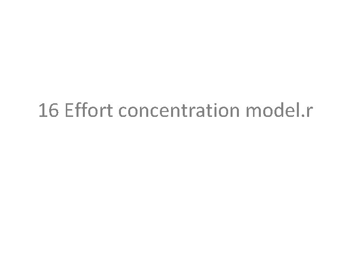 16 Effort concentration model. r 