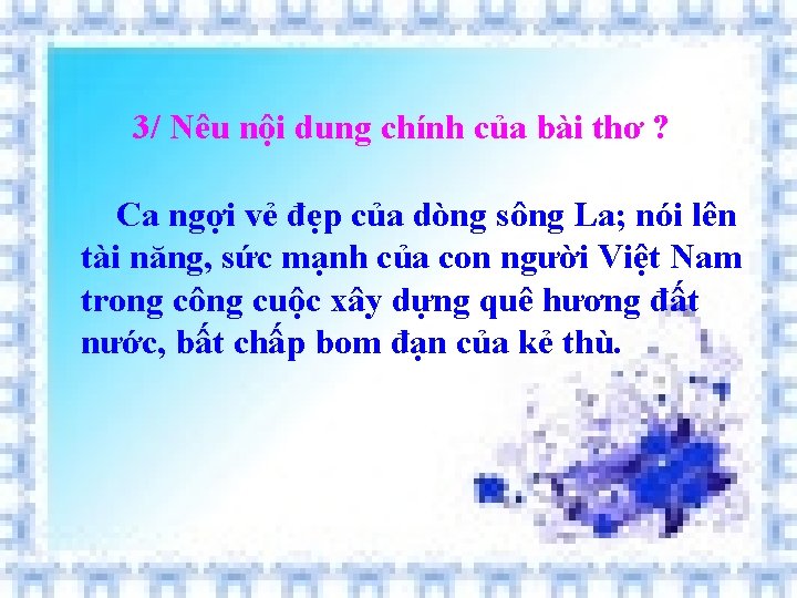 3/ Nêu nội dung chính của bài thơ ? Ca ngợi vẻ đẹp của