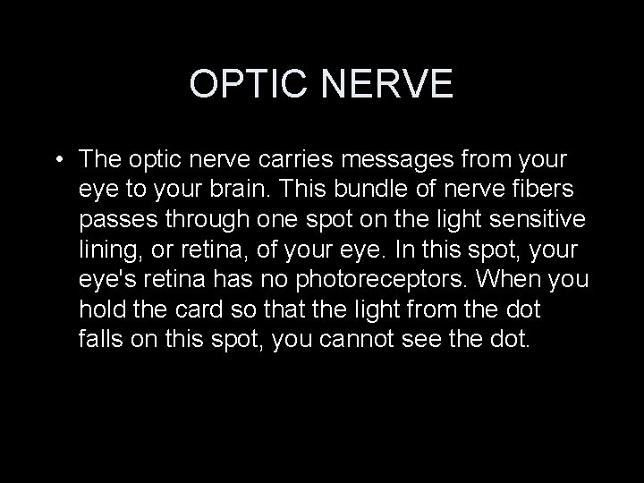 OPTIC NERVE • The optic nerve carries messages from your eye to your brain.