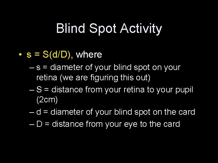 Blind Spot Activity • s = S(d/D), where – s = diameter of your