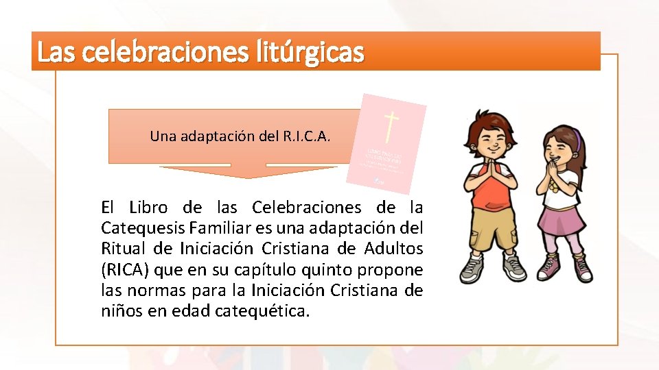 Las celebraciones litúrgicas Una adaptación del R. I. C. A. El Libro de las