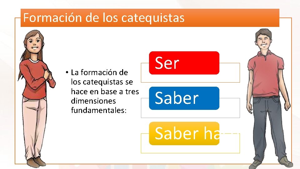 Formación de los catequistas • La formación de los catequistas se hace en base