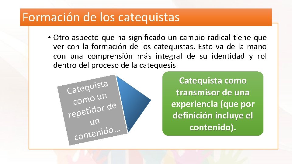 Formación de los catequistas • Otro aspecto que ha significado un cambio radical tiene