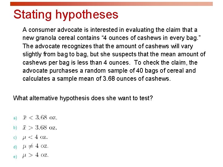 Stating hypotheses A consumer advocate is interested in evaluating the claim that a new