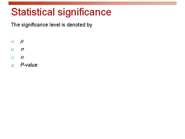 Statistical significance The significance level is denoted by c) d) P-value a) b) 