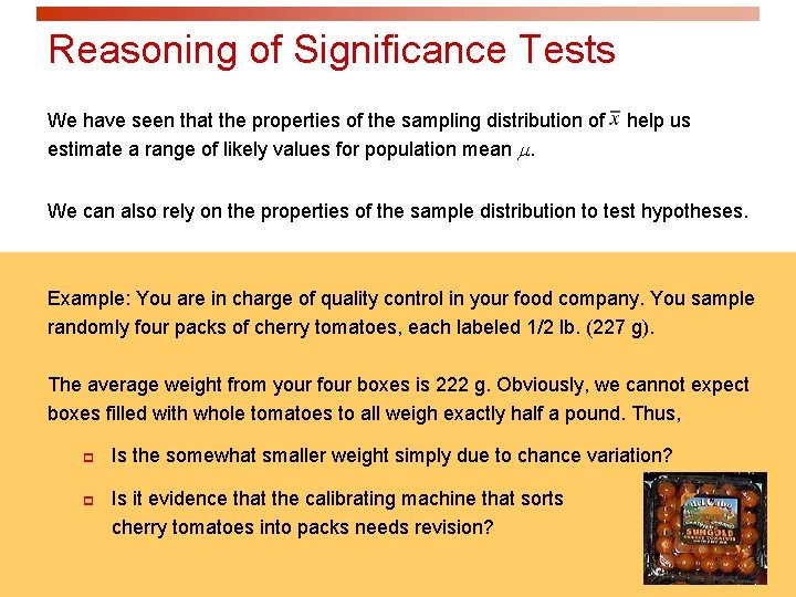 Reasoning of Significance Tests We have seen that the properties of the sampling distribution