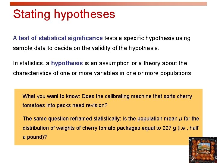 Stating hypotheses A test of statistical significance tests a specific hypothesis using sample data