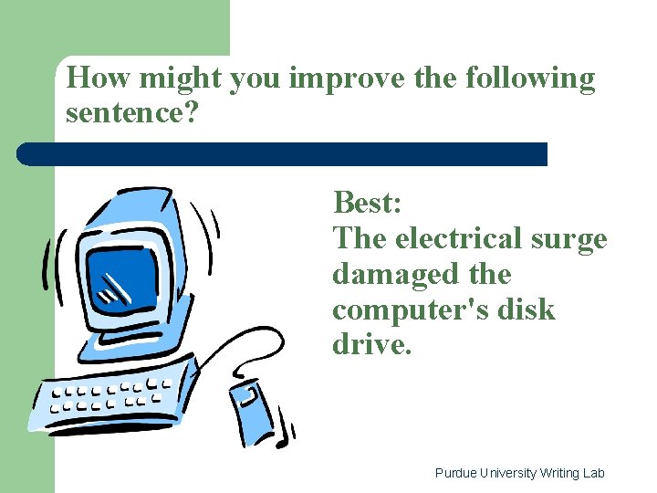 How might you improve the following sentence? Better: The disk drive of the Best: