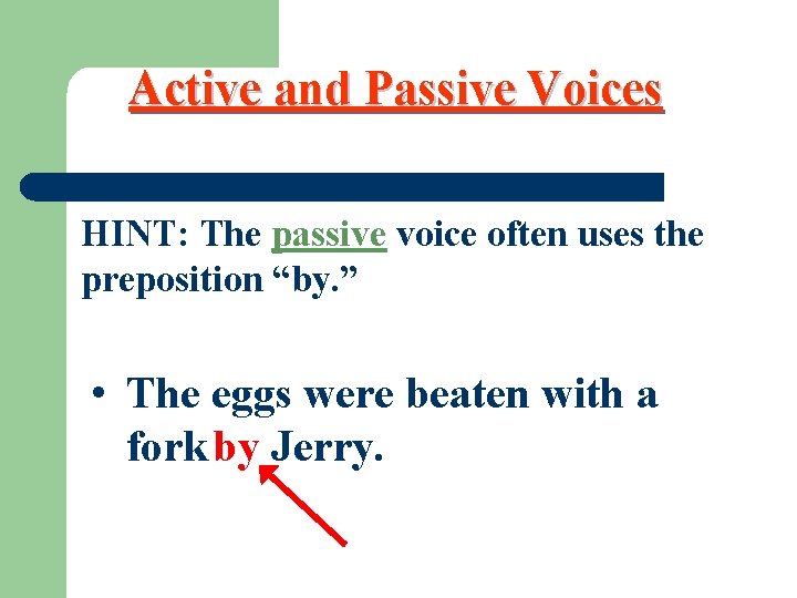 Active and Passive Voices HINT: The passive voice often uses the preposition “by. ”