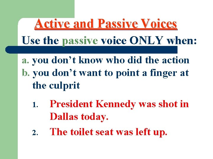 Active and Passive Voices Use the passive voice ONLY when: a. you don’t know