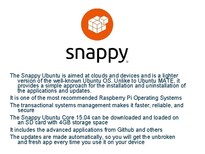 The Snappy Ubuntu is aimed at clouds and devices and is a lighter version