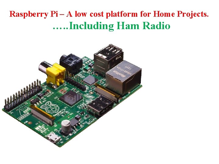 Raspberry Pi – A low cost platform for Home Projects. …. . Including Ham