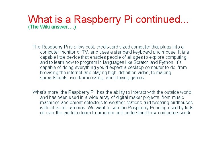 What is a Raspberry Pi continued. . . (The Wiki answer…. ) The Raspberry