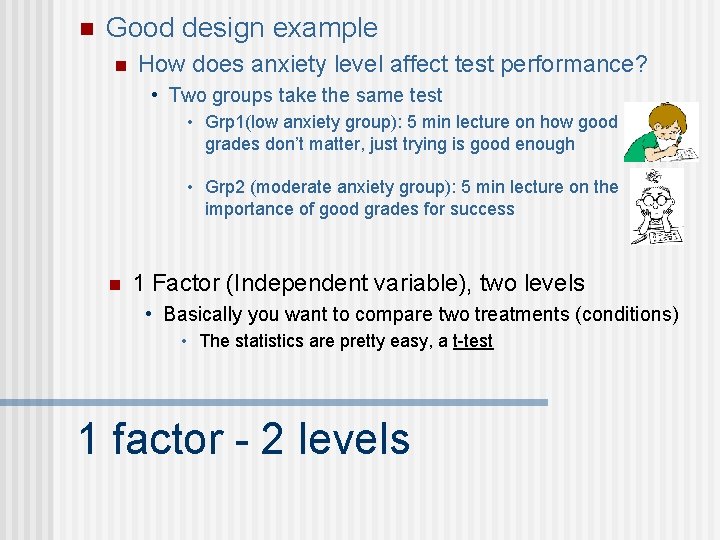 n Good design example n How does anxiety level affect test performance? • Two