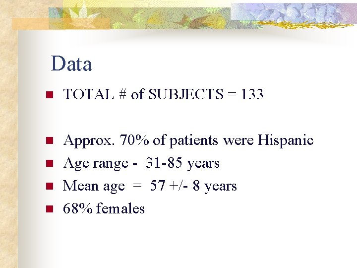 Data n TOTAL # of SUBJECTS = 133 n Approx. 70% of patients were