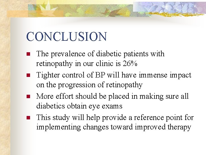 CONCLUSION n n The prevalence of diabetic patients with retinopathy in our clinic is