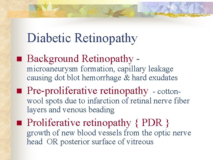 Diabetic Retinopathy n Background Retinopathy - microaneurysm formation, capillary leakage causing dot blot hemorrhage