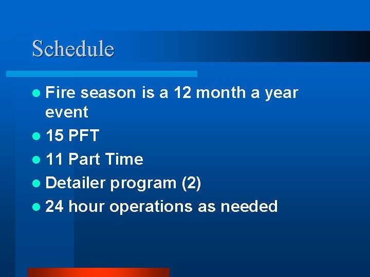 Schedule l Fire season is a 12 month a year event l 15 PFT