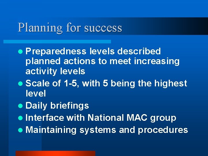 Planning for success l Preparedness levels described planned actions to meet increasing activity levels