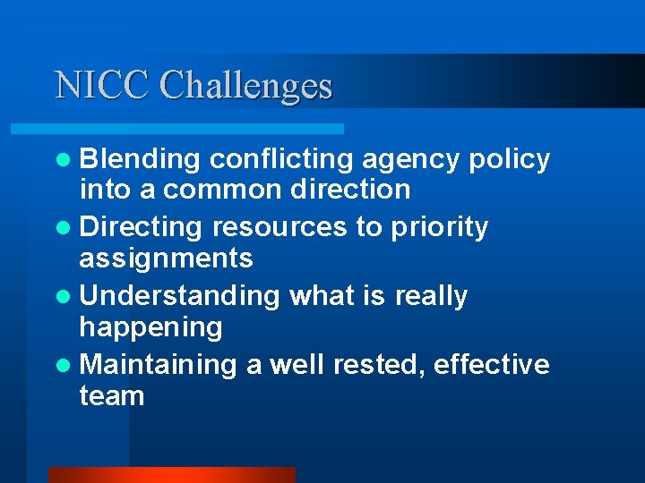 NICC Challenges l Blending conflicting agency policy into a common direction l Directing resources