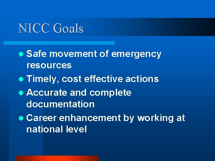 NICC Goals l Safe movement of emergency resources l Timely, cost effective actions l