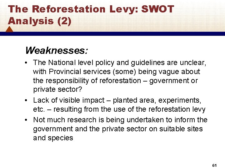 The Reforestation Levy: SWOT Analysis (2) Weaknesses: • The National level policy and guidelines