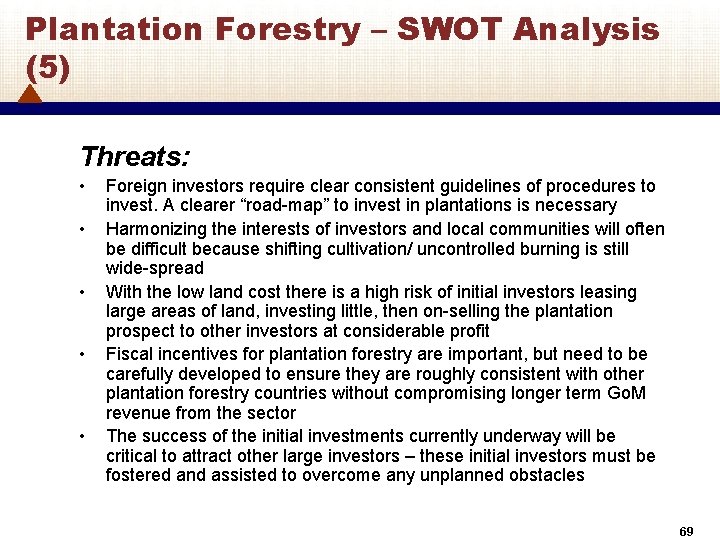 Plantation Forestry – SWOT Analysis (5) Threats: • • • Foreign investors require clear