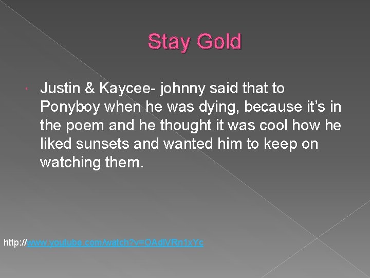 Stay Gold Justin & Kaycee- johnny said that to Ponyboy when he was dying,