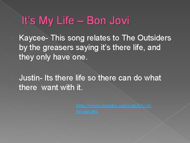 It’s My Life – Bon Jovi Kaycee- This song relates to The Outsiders by