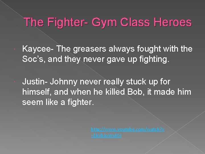 The Fighter- Gym Class Heroes Kaycee- The greasers always fought with the Soc’s, and