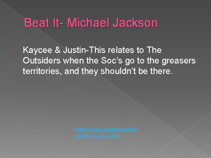 Beat It- Michael Jackson Kaycee & Justin-This relates to The Outsiders when the Soc’s