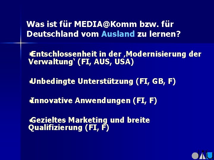 Was ist für MEDIA@Komm bzw. für Deutschland vom Ausland zu lernen? Entschlossenheit in der