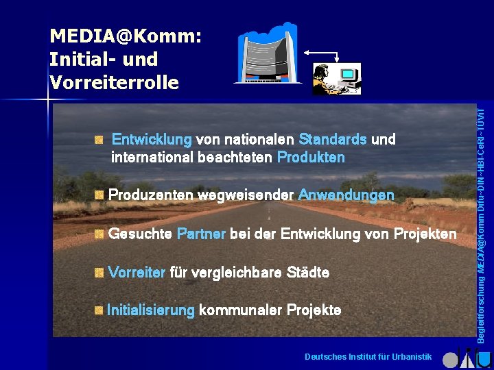 Entwicklung von nationalen Standards und international beachteten Produkten Produzenten wegweisender Anwendungen Gesuchte Partner bei
