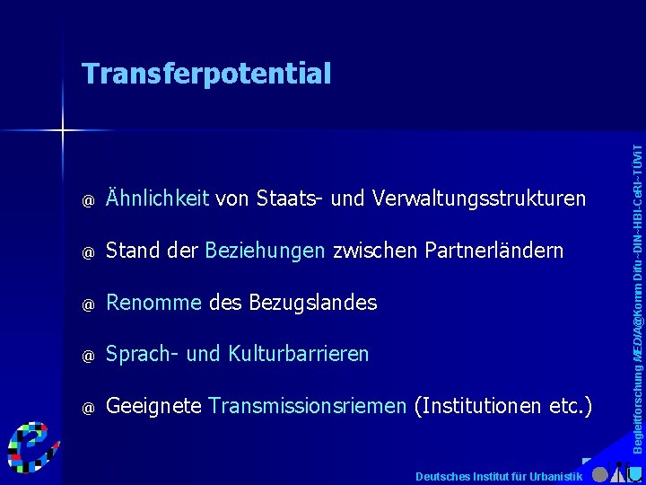 @ Ähnlichkeit von Staats- und Verwaltungsstrukturen @ Stand der Beziehungen zwischen Partnerländern @ Renomme