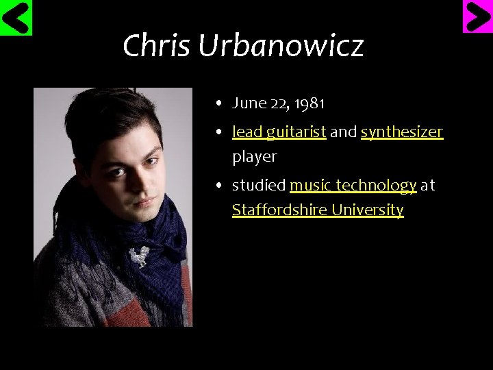 Chris Urbanowicz • June 22, 1981 • lead guitarist and synthesizer player • studied