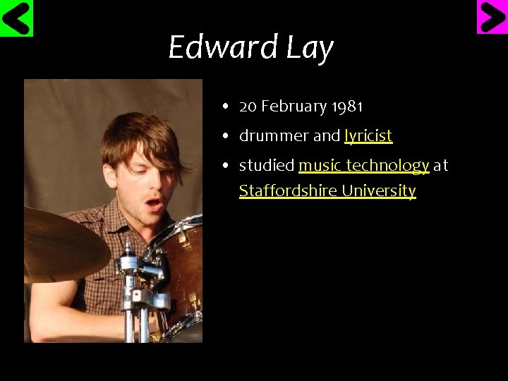 Edward Lay • 20 February 1981 • drummer and lyricist • studied music technology