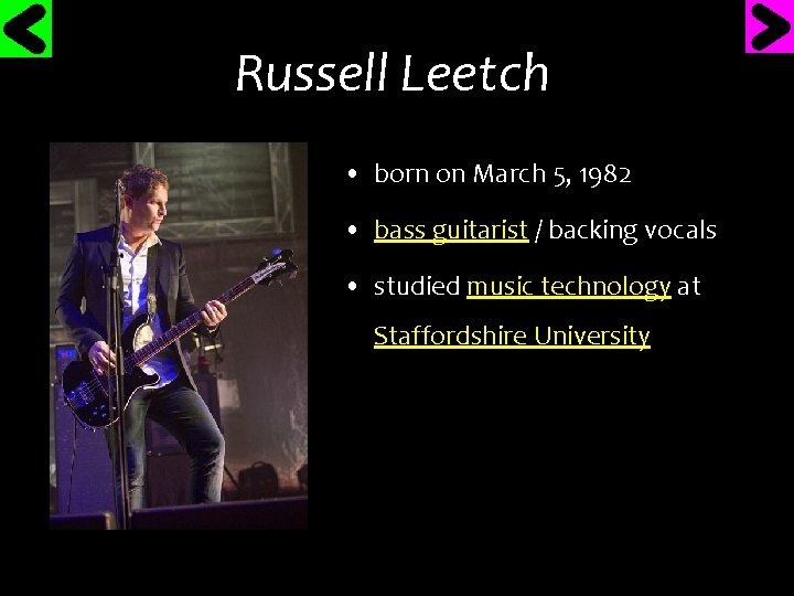 Russell Leetch • born on March 5, 1982 • bass guitarist / backing vocals