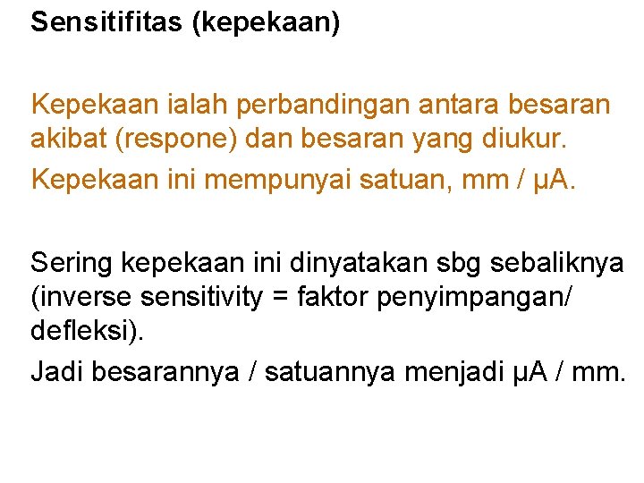 Sensitifitas (kepekaan) Kepekaan ialah perbandingan antara besaran akibat (respone) dan besaran yang diukur. Kepekaan