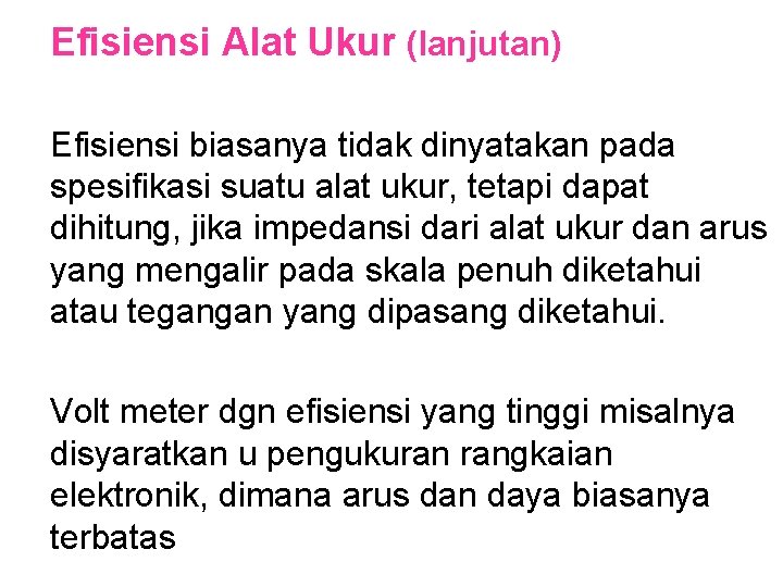 Efisiensi Alat Ukur (lanjutan) Efisiensi biasanya tidak dinyatakan pada spesifikasi suatu alat ukur, tetapi