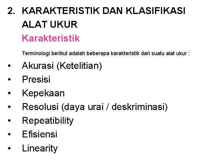 2. KARAKTERISTIK DAN KLASIFIKASI ALAT UKUR Karakteristik Terminologi berikut adalah beberapa karakteristik dari suatu