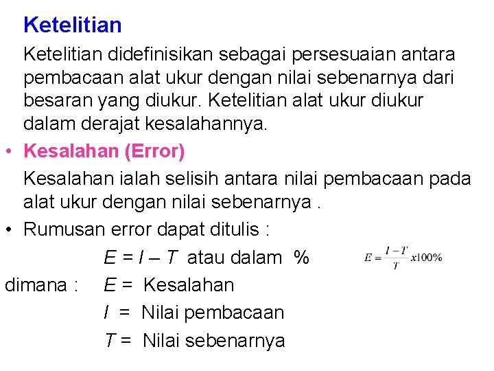 Ketelitian didefinisikan sebagai persesuaian antara pembacaan alat ukur dengan nilai sebenarnya dari besaran yang