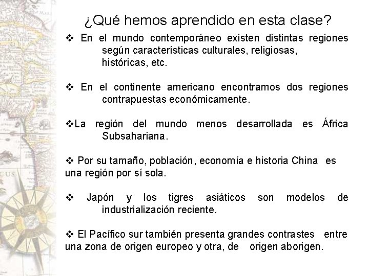 ¿Qué hemos aprendido en esta clase? v En el mundo contemporáneo existen distintas regiones