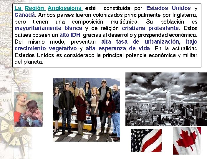 La Región Anglosajona está constituida por Estados Unidos y Canadá. Ambos países fueron colonizados