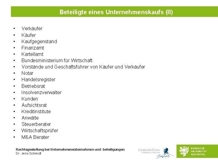 Beteiligte eines Unternehmenskaufs (II) • • • • • Verkäufer Kaufgegenstand Finanzamt Kartellamt Bundesministerium