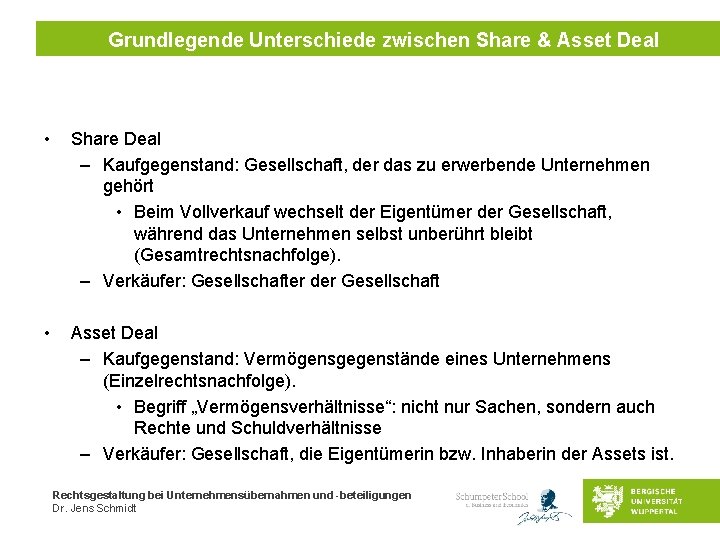 Grundlegende Unterschiede zwischen Share & Asset Deal • Share Deal – Kaufgegenstand: Gesellschaft, der